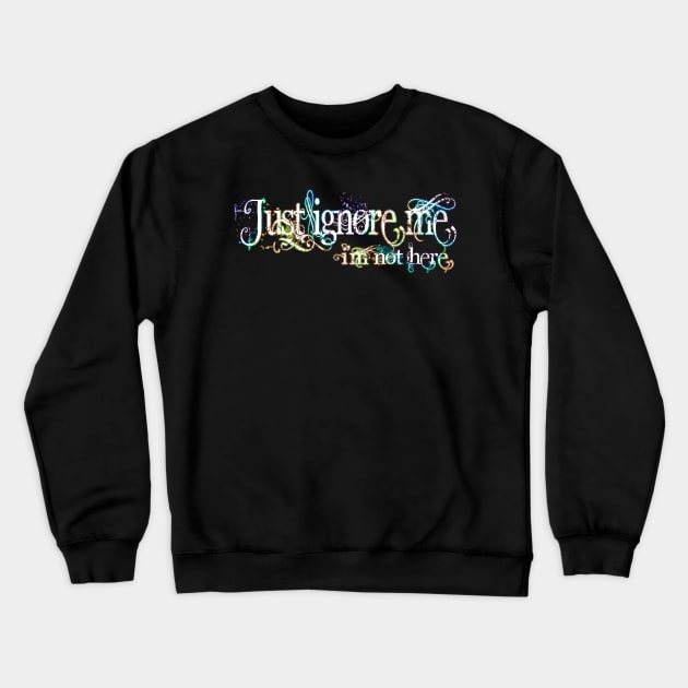 Just ignore me, i'm not here. For introverts. Crewneck Sweatshirt by PurplePeacock